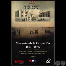 MEMORIAS DE LA OCUPACIN 1869 1876 - Tomo I - Autores: HUMBERTO MARINO / TRINIDAD MANCUELLO / FABIN ALBERTO CHAMORRO TORRES - Ao 2015